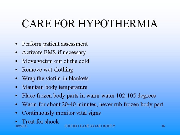 CARE FOR HYPOTHERMIA • • • Perform patient assessment Activate EMS if necessary Move