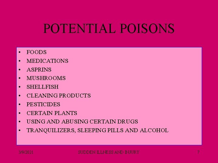 POTENTIAL POISONS • • • FOODS MEDICATIONS ASPRINS MUSHROOMS SHELLFISH CLEANING PRODUCTS PESTICIDES CERTAIN