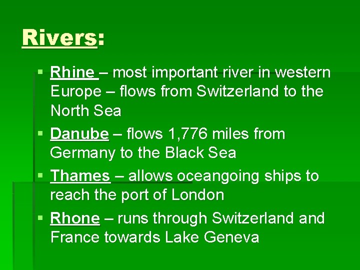 Rivers: § Rhine – most important river in western Europe – flows from Switzerland