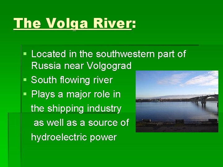 The Volga River: § Located in the southwestern part of Russia near Volgograd §