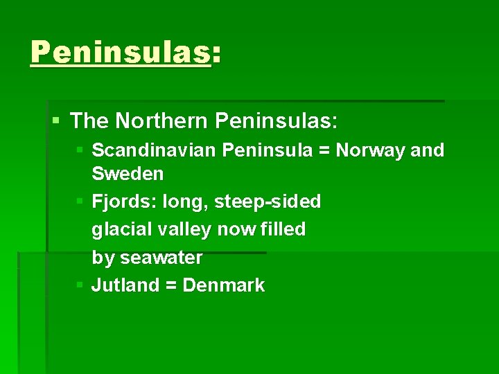 Peninsulas: § The Northern Peninsulas: § Scandinavian Peninsula = Norway and Sweden § Fjords: