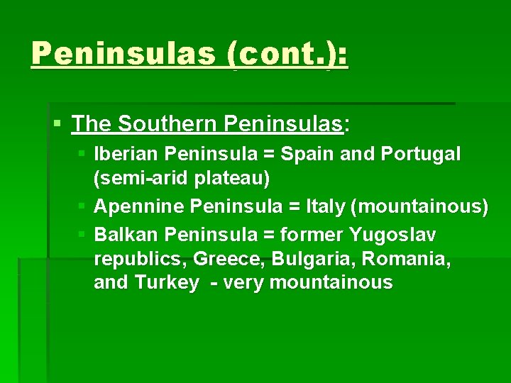 Peninsulas (cont. ): § The Southern Peninsulas: § Iberian Peninsula = Spain and Portugal