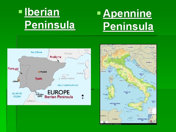 § Iberian Peninsula § Apennine Peninsula 