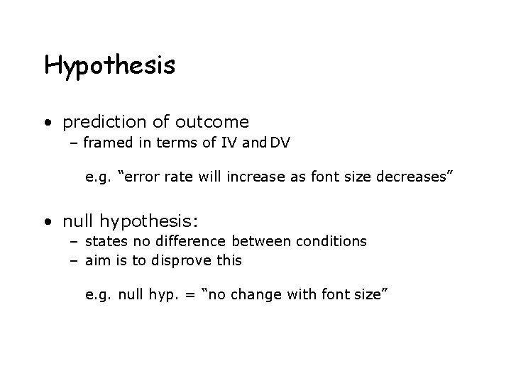 Hypothesis • prediction of outcome – framed in terms of IV and DV e. Hypothesis • prediction of outcome – framed in terms of IV and DV e.