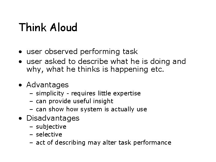 Think Aloud • user observed performing task • user asked to describe what he