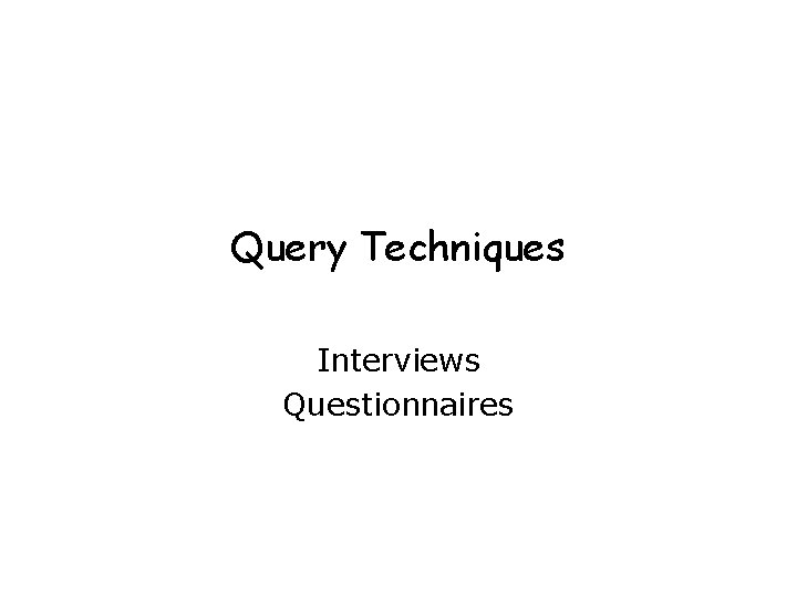 Query Techniques Interviews Questionnaires 