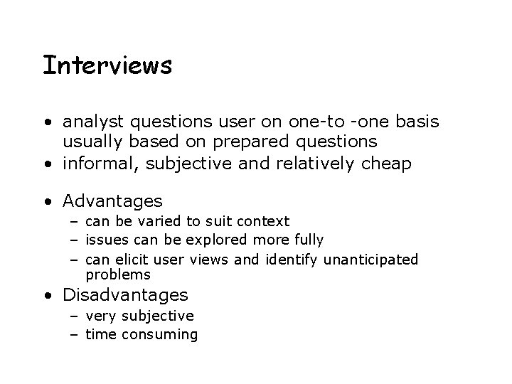 Interviews • analyst questions user on one-to -one basis usually based on prepared questions Interviews • analyst questions user on one-to -one basis usually based on prepared questions