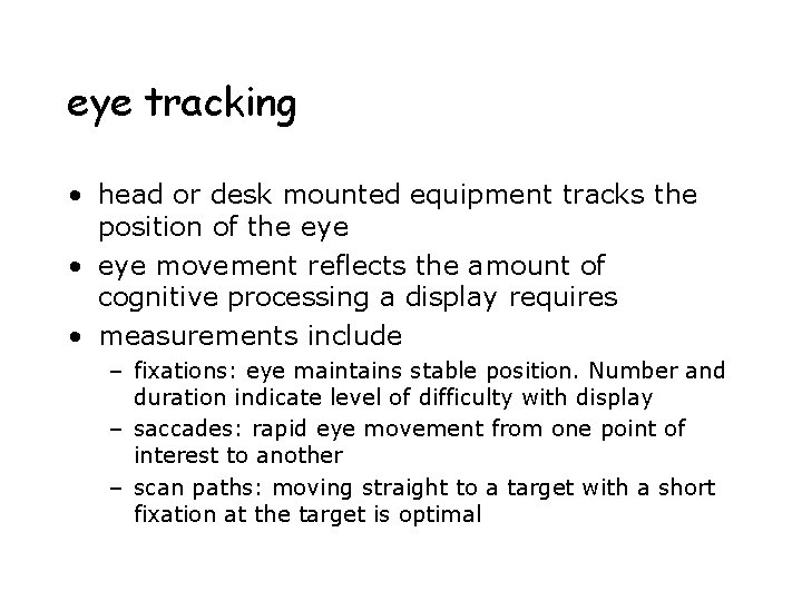 eye tracking • head or desk mounted equipment tracks the position of the eye