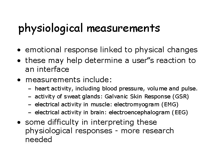 physiological measurements • emotional response linked to physical changes • these may help determine