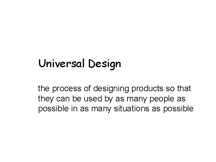Universal Design the process of designing products so that they can be used by Universal Design the process of designing products so that they can be used by