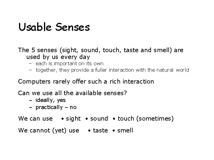 Usable Senses The 5 senses (sight, sound, touch, taste and smell) are used by