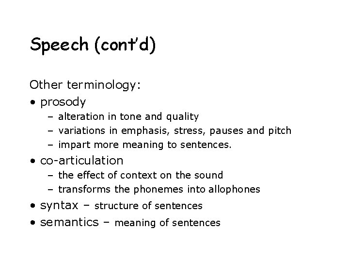 Speech (cont’d) Other terminology: • prosody – alteration in tone and quality – variations