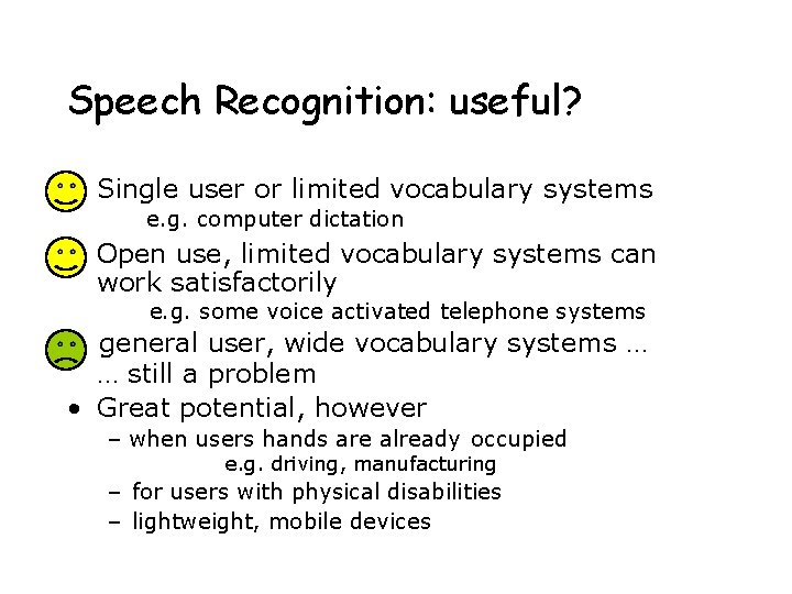 Speech Recognition: useful? • Single user or limited vocabulary systems e. g. computer dictation