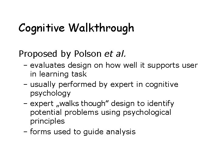 Cognitive Walkthrough Proposed by Polson et al. – evaluates design on how well it