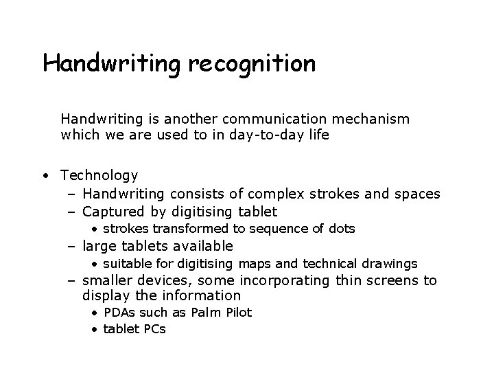 Handwriting recognition Handwriting is another communication mechanism which we are used to in day-to-day
