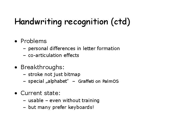 Handwriting recognition (ctd) • Problems – personal differences in letter formation – co-articulation effects