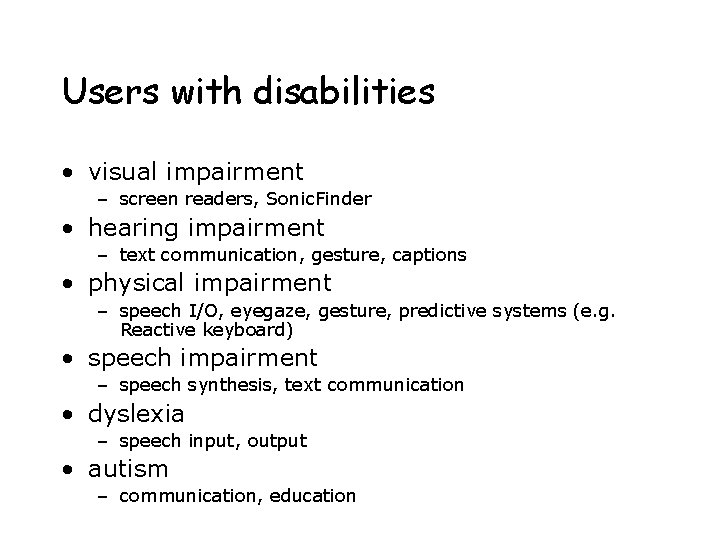 Users with disabilities • visual impairment – screen readers, Sonic. Finder • hearing impairment