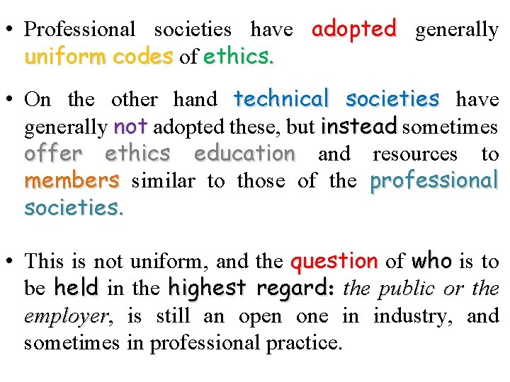  • Professional societies have adopted generally uniform codes of codes ethics. • On