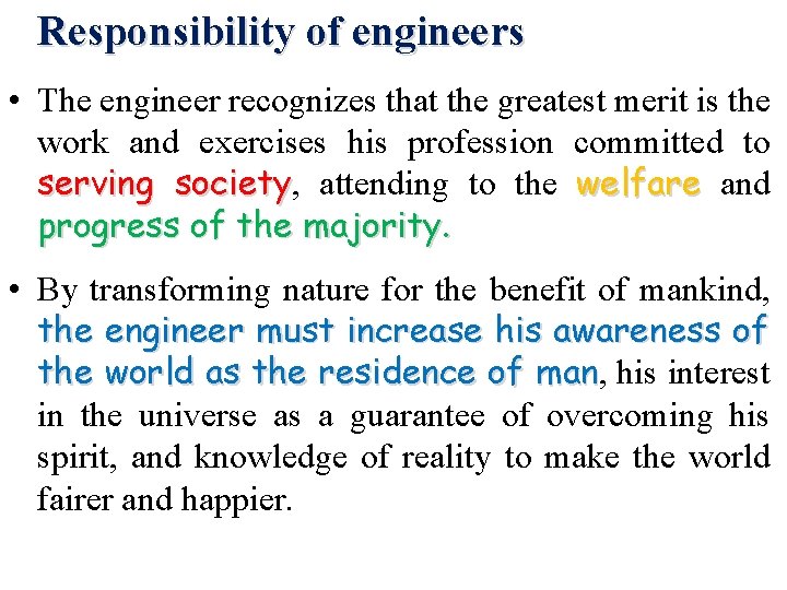 Responsibility of engineers • The engineer recognizes that the greatest merit is the work
