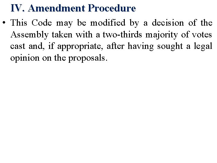 IV. Amendment Procedure • This Code may be modified by a decision of the