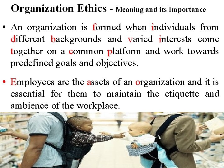 Organization Ethics - Meaning and its Importance • An organization is formed when individuals