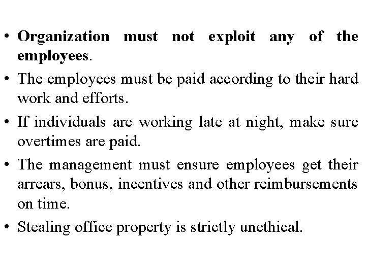  • Organization must not exploit any of the employees. • The employees must