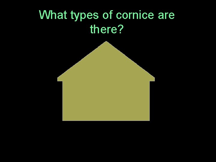 What types of cornice are there? 