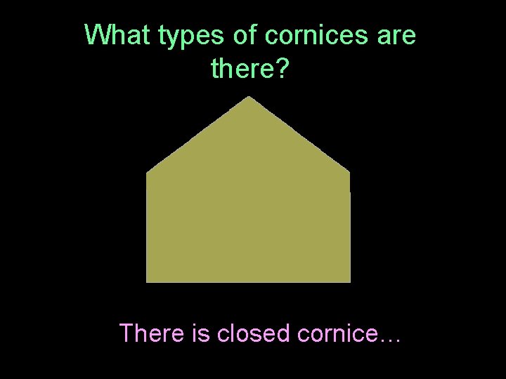 What types of cornices are there? There is closed cornice… 