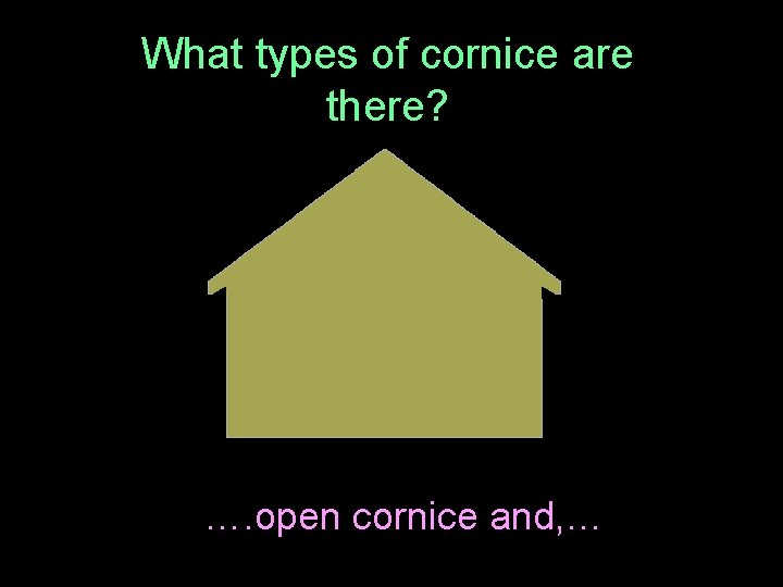 What types of cornice are there? …. open cornice and, … 