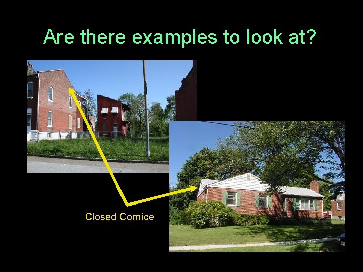 Are there examples to look at? Closed Cornice 