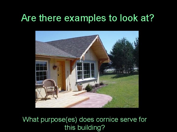 Are there examples to look at? What purpose(es) does cornice serve for this building?