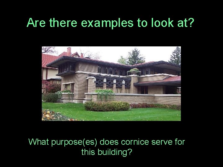 Are there examples to look at? What purpose(es) does cornice serve for this building?