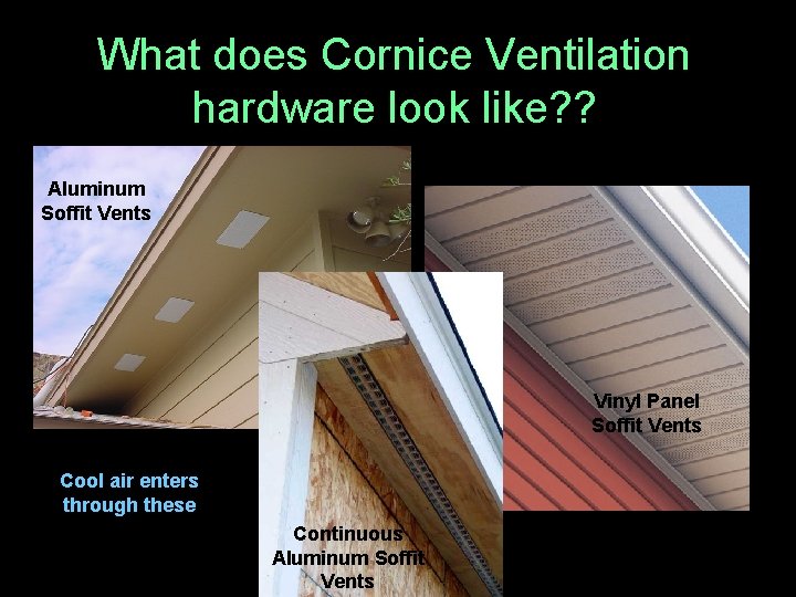 What does Cornice Ventilation hardware look like? ? Aluminum Soffit Vents Vinyl Panel Soffit