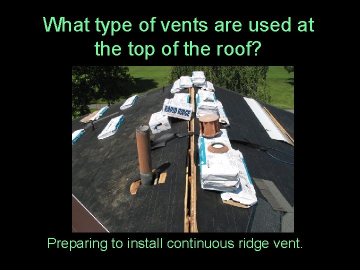 What type of vents are used at the top of the roof? Preparing to