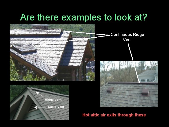 Are there examples to look at? Continuous Ridge Vent Hot attic air exits through