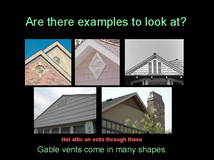 Are there examples to look at? Hot attic air exits through these Gable vents