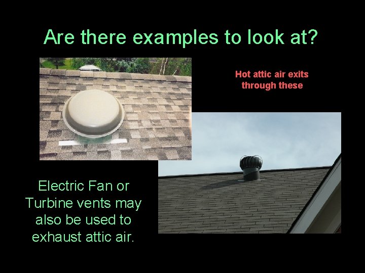 Are there examples to look at? Hot attic air exits through these Electric Fan