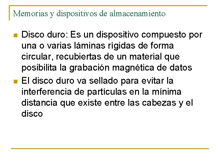 Memorias y dispositivos de almacenamiento n n Disco duro: Es un dispositivo compuesto por