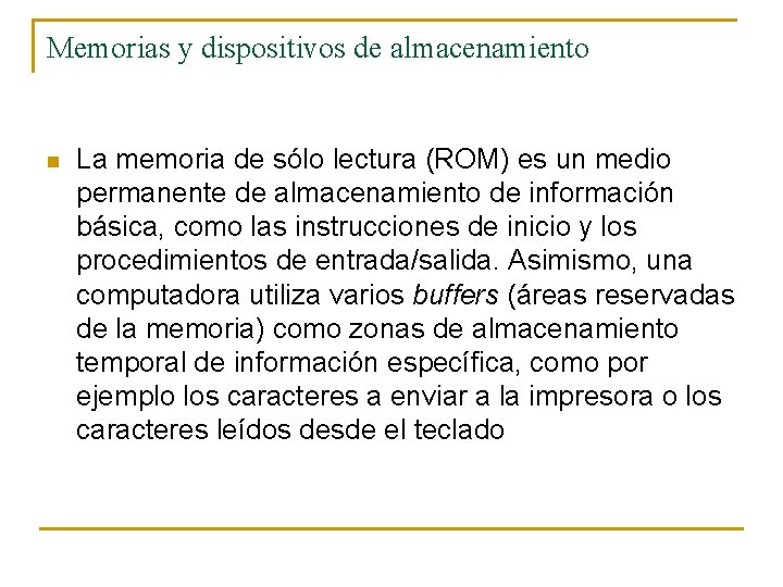 Memorias y dispositivos de almacenamiento n La memoria de sólo lectura (ROM) es un Memorias y dispositivos de almacenamiento n La memoria de sólo lectura (ROM) es un