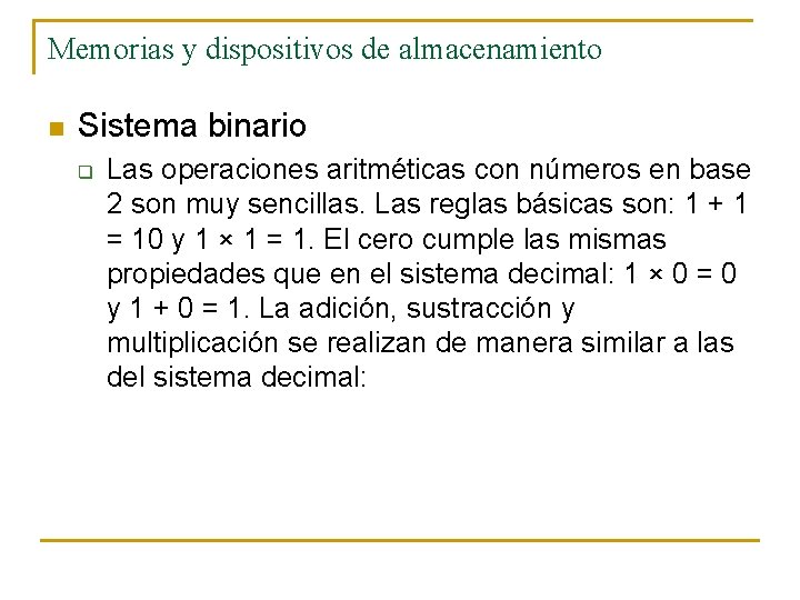 Memorias y dispositivos de almacenamiento n Sistema binario q Las operaciones aritméticas con números