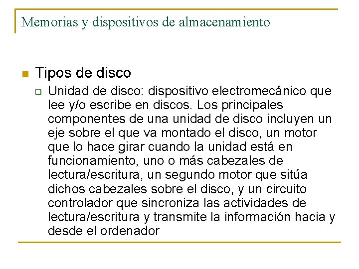 Memorias y dispositivos de almacenamiento n Tipos de disco q Unidad de disco: dispositivo