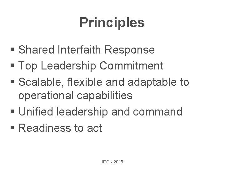 Principles § Shared Interfaith Response § Top Leadership Commitment § Scalable, flexible and adaptable
