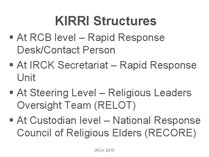 KIRRI Structures § At RCB level – Rapid Response Desk/Contact Person § At IRCK