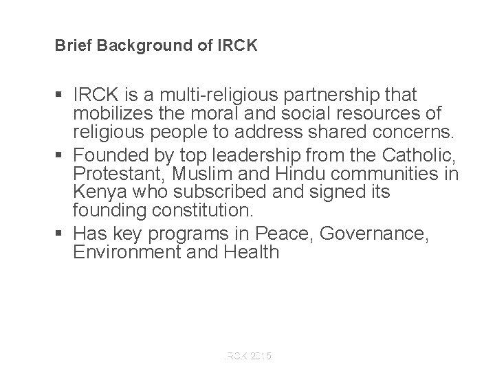 Brief Background of IRCK § IRCK is a multi-religious partnership that mobilizes the moral