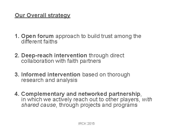 Our Overall strategy 1. Open forum approach to build trust among the different faiths