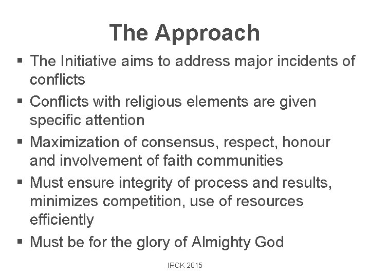 The Approach § The Initiative aims to address major incidents of conflicts § Conflicts