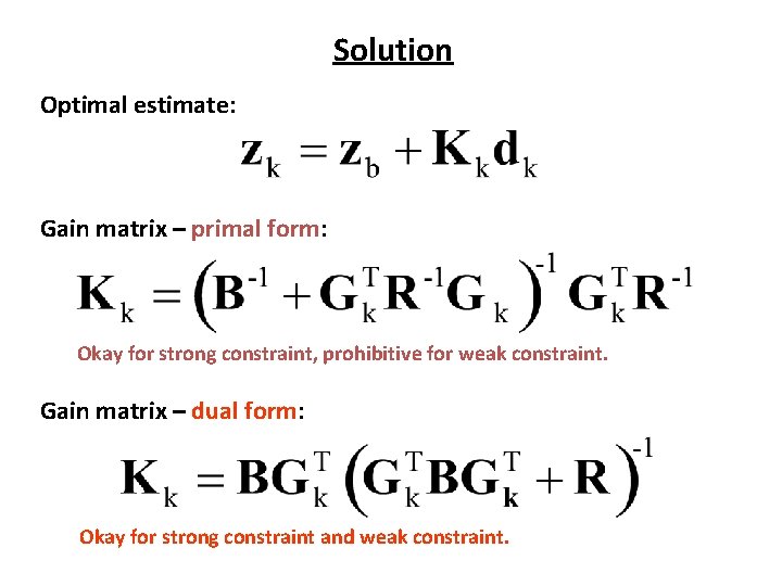 Solution Optimal estimate: Gain matrix – primal form: Okay for strong constraint, prohibitive for