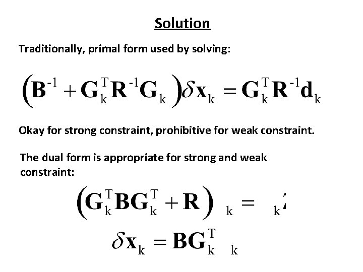 Solution Traditionally, primal form used by solving: Okay for strong constraint, prohibitive for weak