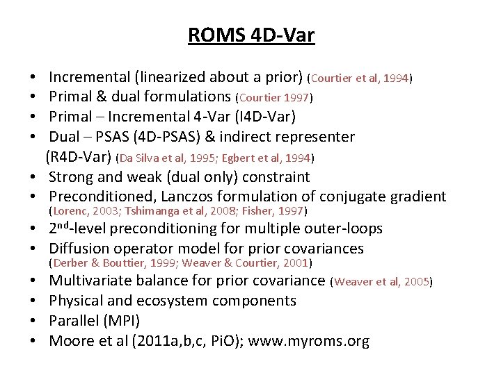 ROMS 4 D-Var Incremental (linearized about a prior) (Courtier et al, 1994) Primal &