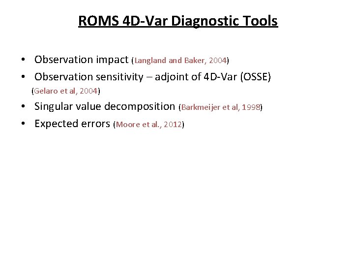 ROMS 4 D-Var Diagnostic Tools • Observation impact (Langland Baker, 2004) • Observation sensitivity